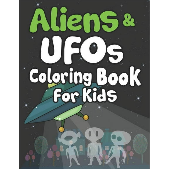 Aliens and UFOs Coloring Book for Kids: Perfect Gift For Space Lover Kids! Creative and Funny Drawing and Coloring Pages for Talented Kids! (Paperback)