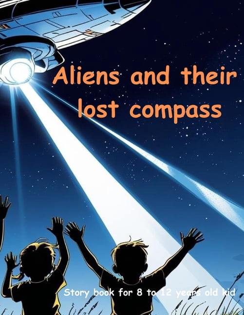 Aliens and their lost compass: Alien story book Aliens and their lost ...