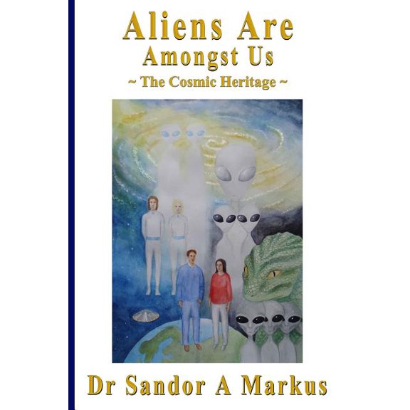 Aliens Are Amongst Us : The Cosmic Heritage