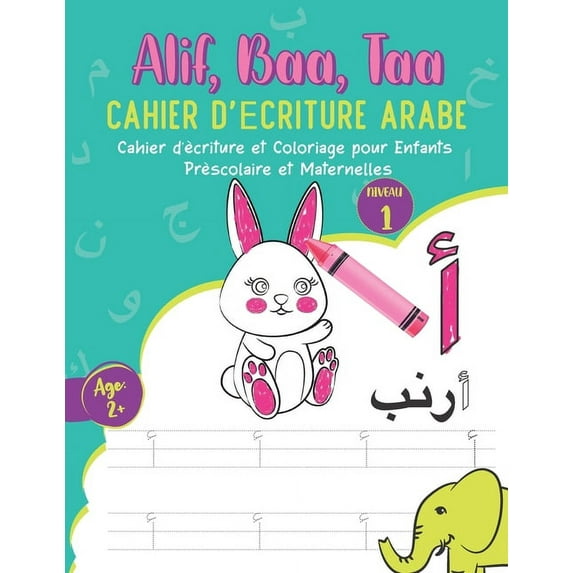 Alif, Baa, Taa: Cahier d'Ecriture Arabe, Cahier d'écriture et Coloriage pour Enfants Préscolaire et Maternelles, Apprendre à tracer l'alphabet arabe, Age 2+ (Paperback)