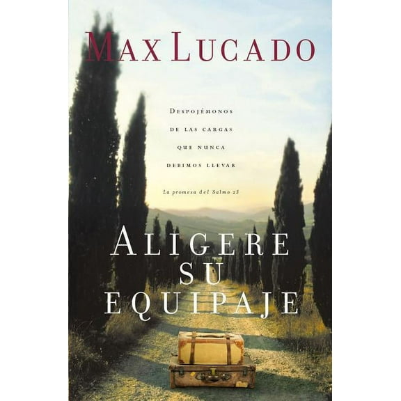 Aligere Su Equipaje: Despojmonos de Las Cargas Que Nunca Debimos Llevar - La Promesa del Salmo 23, (Paperback)