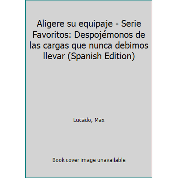 Pre-Owned Aligere su equipaje - Serie Favoritos: Despojémonos de las cargas que nunca debimos llevar (Spanish Edition) (Paperback) 0789918269 9780789918260