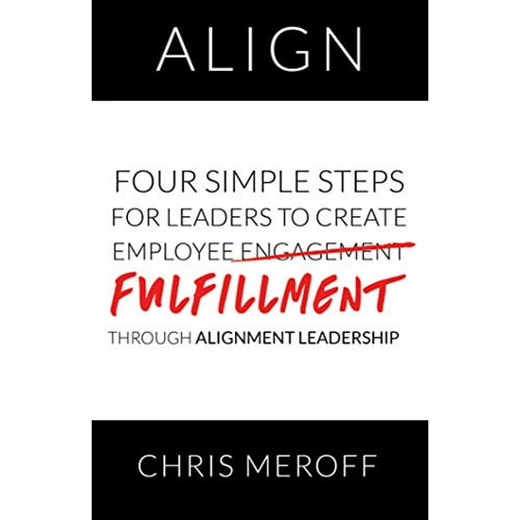 Pre-Owned Align: Four Simple Steps for Leaders to Create Employee Fulfillment Through Alignment Leadership Paperback