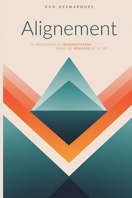 Alignement: Le Processus de Transmutation Dans les Rouages de la Vie, (Paperback)