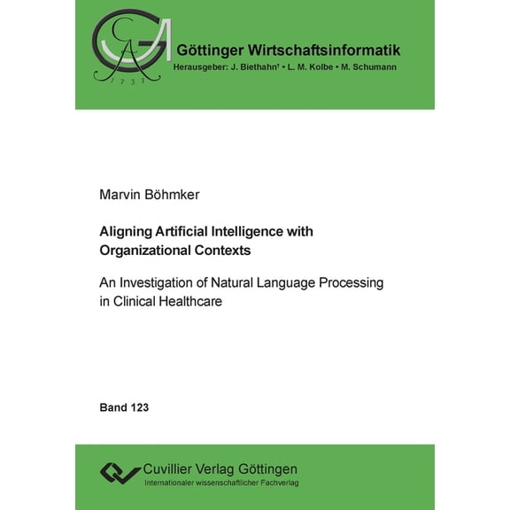 Aligning Artificial Intelligence with Organizational Contexts. An Investigation of Natural Language Processing in Clinic, (Paperback)