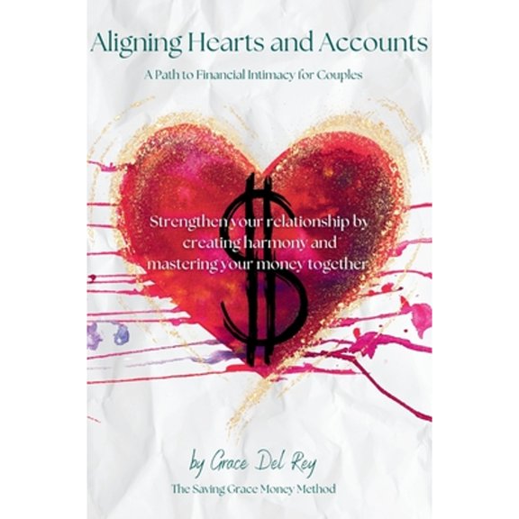 Pre-Owned Aligning Hearts and Accounts: A Path to Financial Intimacy for Couples, (Hardcover)