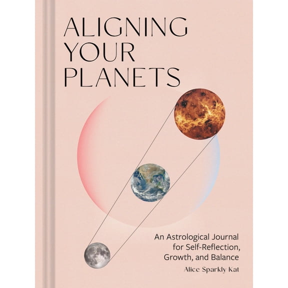 Aligning Your Planets: An Astrological Journal for Self-Reflection, Growth, and Balance, (Hardcover)