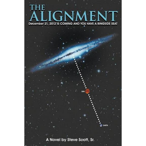 The Alignment: December 21, 2012 IS COMING AND YOU HAVE A RINGSIDE SEAT, (Paperback)