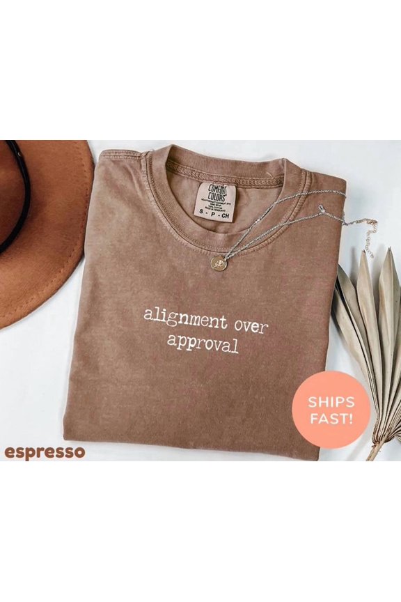 Alignment Over Approval Inspirational Motivational T-Shirt All Size S-3XL