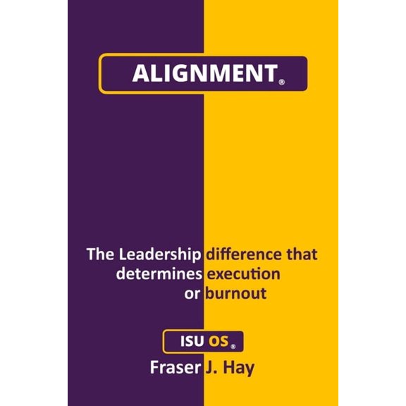 Alignment: The Leadership difference that determines execution or burnout, (Paperback)