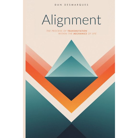 Alignment: The Process of Transmutation Within the Mechanics of Life, (Paperback)