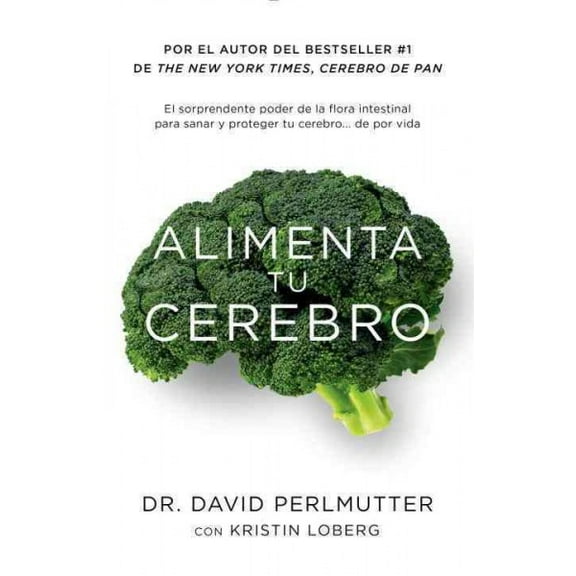 Alimenta tu cerebro / Brain Maker: The Power of Gut Microbes to Heal and Protect Your Brain : El sorprendente poder de la flora intestinal para sanar y proteger tu cerebrode ...de por vida (Paperback)