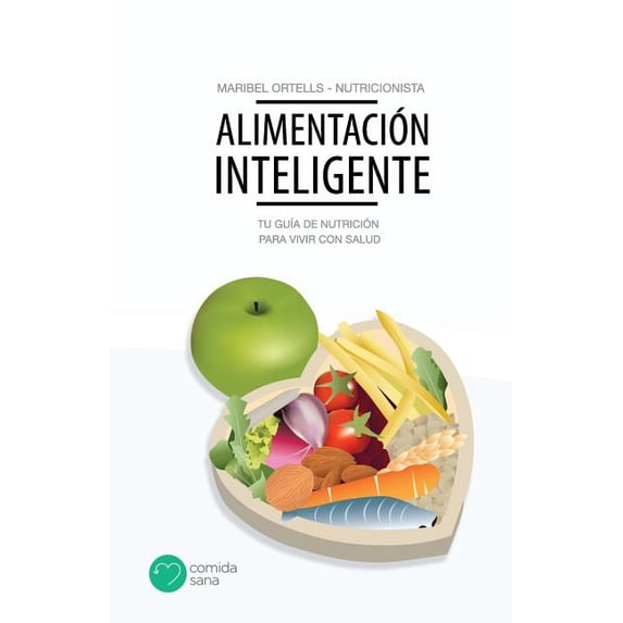 Alimentación Inteligente : Tu guía de nutrición para vivir con salud (Paperback)