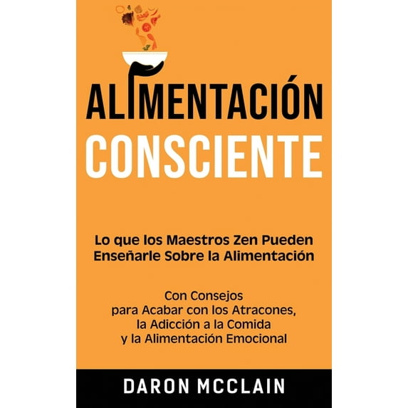 Alimentación consciente: Lo que los Maestros Zen pueden enseñarle sobre la alimentación, con consejos para acabar con lo, (Hardcover)