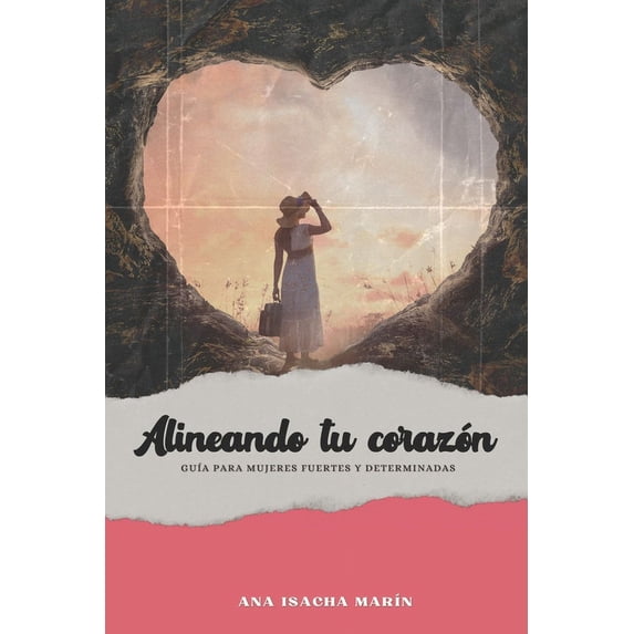 Alineando Tu Corazón: GuÃa Para Mujeres Fuertes Y Determinadas, (Paperback)