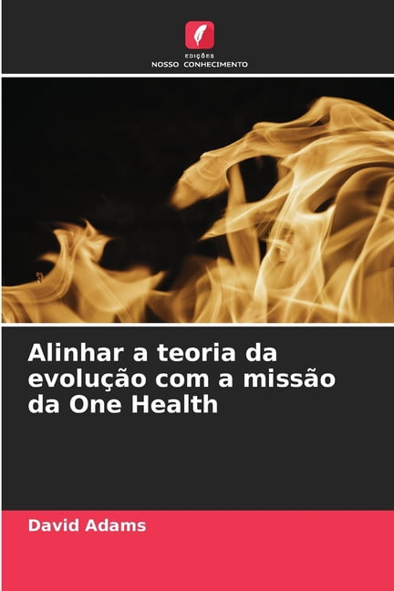 Alinhar a teoria da evoluÃ§Ã£o com a missÃ£o da One Health, (Paperback)