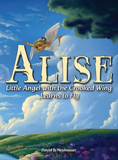Alise: Little Angel with the Crooked Wing Learns to Fly, (Hardcover)
