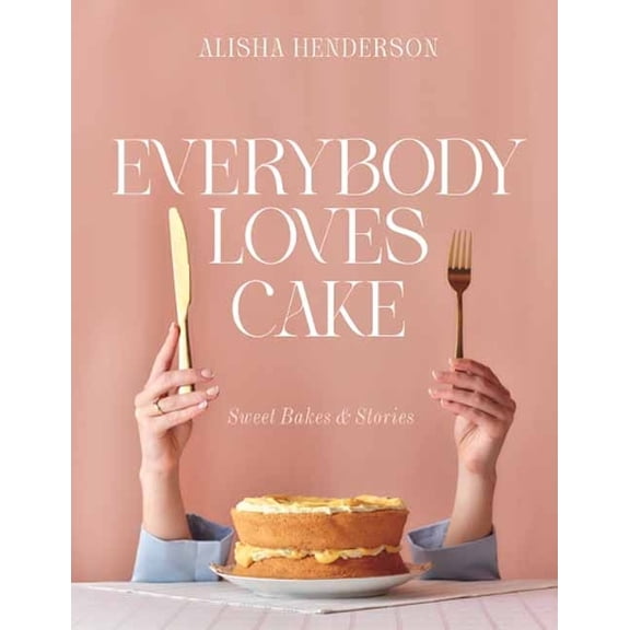 Alisha Henderson Everybody Loves Cake (Hardcover)