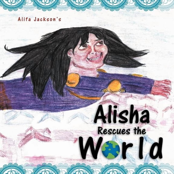 Alisha Rescues the World, (Paperback)