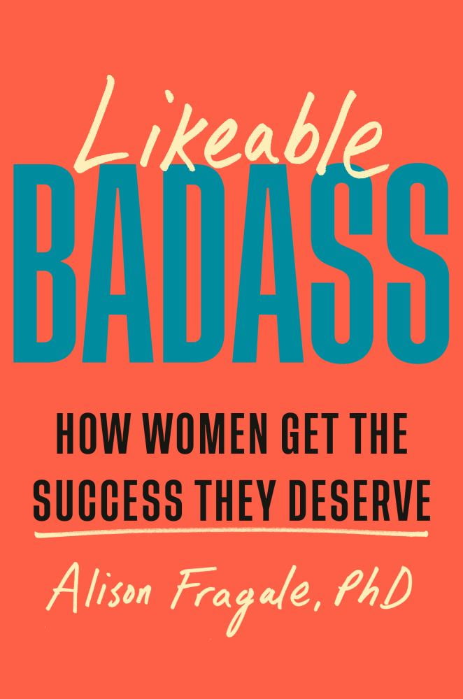 Alison Fragale: Likeable Badass: How Women Get the Success They Deserve (Hardcover)