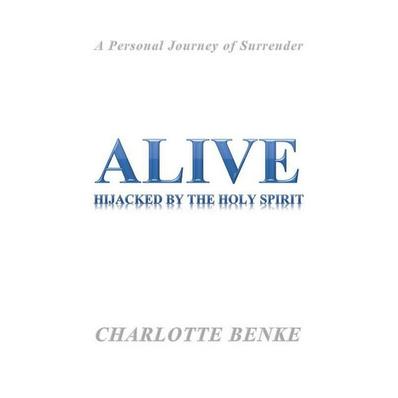 Alive: Hijacked by the Holy Spirit, (Paperback)