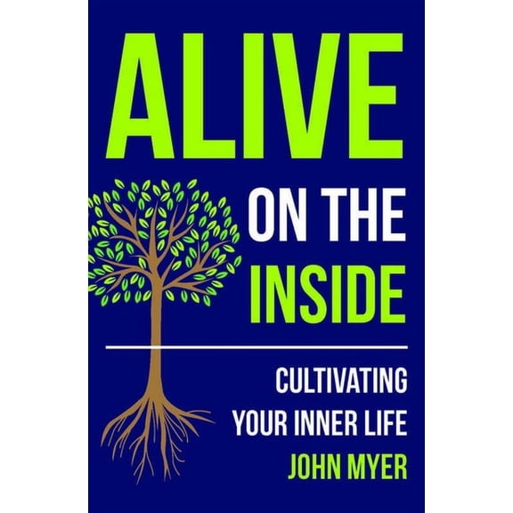 Alive on the Inside : Cultivating Your Inner Life (Paperback)