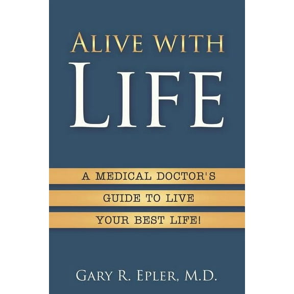 Alive with Life : A Medical Doctor's Guide to Live Your Best Life (Paperback)