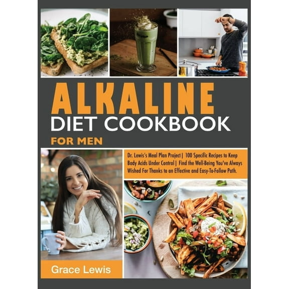 Alkaline Diet Cookbook for Men: Dr. Lewis's Meal Plan Project 100 Specific Recipes to Keep Body Acids Under Control Find the Well-Being You've Always Wished for Thanks to an Effective and Easy-To-Foll