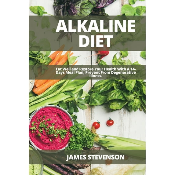 Alkaline Diet : Eat Well and Restore Your Health With A 14-Days Meal Plan, Prevent From Degenerative Illness. (Paperback)