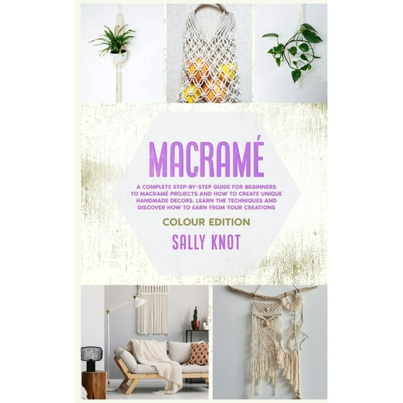 Alkaline Diet: Macram : A Complete Step-By-Step Guide For Beginners To Macram Projects And How To Create Unique Handmade Decors. Learn The Techniques And Discover How To Earn From Your Creations (Series #1) (Hardcover)
