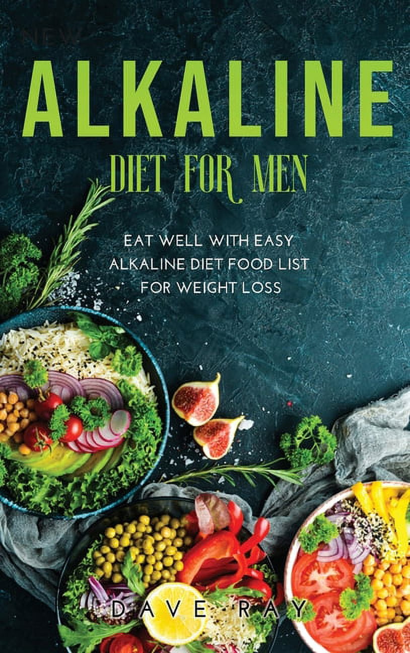 Alkaline Diet for Men : Eat Well with Easy Alkaline Diet Food List for Weight Loss (Hardcover)