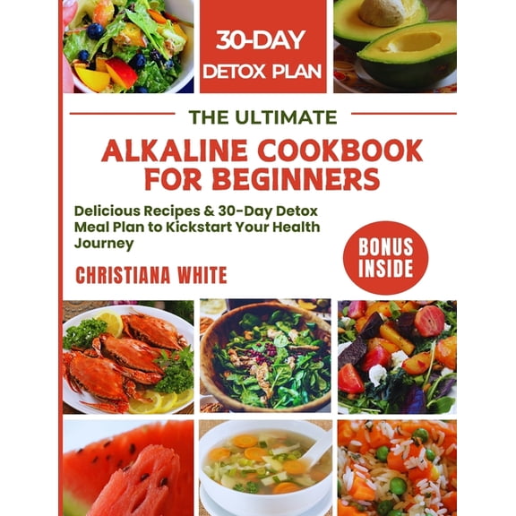 The Alkaline Glow Up The Ultimate Alkaline Cookbook for Beginners: Delicious Recipes & 30-Day Detox Meal Plan to Kickstart Your Health Journe, (Paperback)