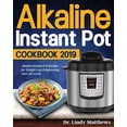 thumbnail image 1 of Pre-Owned Alkaline Instant Pot Cookbook #2019: Alkaline Instant Pot Recipes for Weight Loss & Balancing Your pH Levels (Paperback) 1092469176 9781092469173, 1 of 1