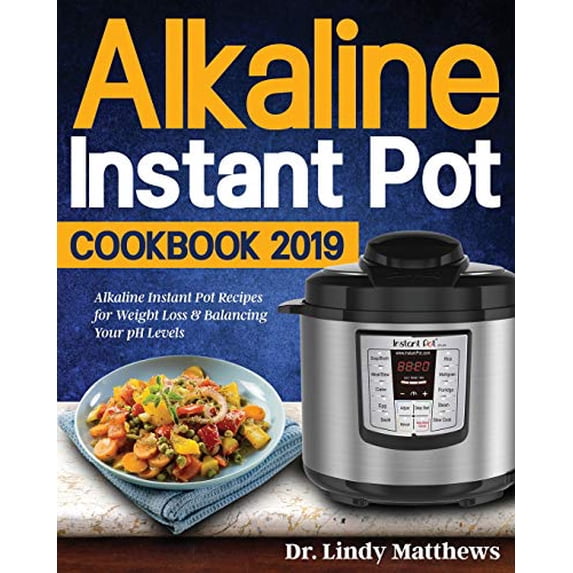 Pre-Owned Alkaline Instant Pot Cookbook #2019: Alkaline Instant Pot Recipes for Weight Loss & Balancing Your pH Levels (Paperback) 1092469176 9781092469173