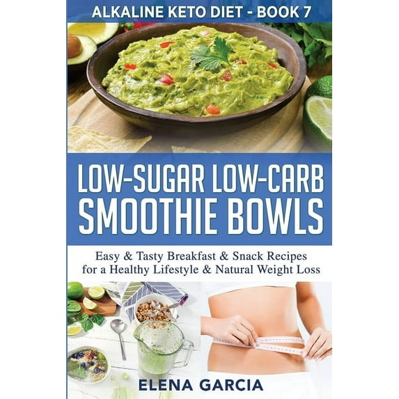 Alkaline Keto Diet Low-Sugar Low-Carb Smoothie Bowls: Easy & Tasty Breakfast & Snack Recipes for a Healthy Lifestyle & Natural , Book 7, (Paperback)