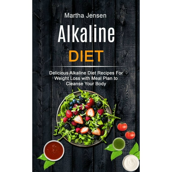 Alkaline Recipes and Foods Alkaline Diet: Delicious Alkaline Diet Recipes for Weight Loss With Meal Plan to Cleanse Your Body, Book 1, (Paperback)