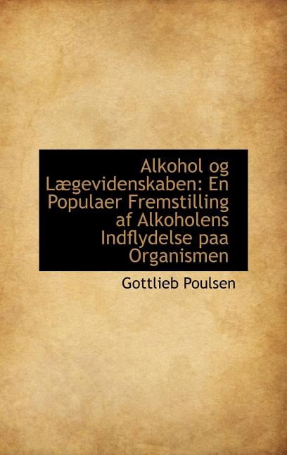 Alkohol Og L Gevidenskaben: En Populaer Fremstilling AF Alkoholens Indflydelse Paa Organismen (Hardcover)
