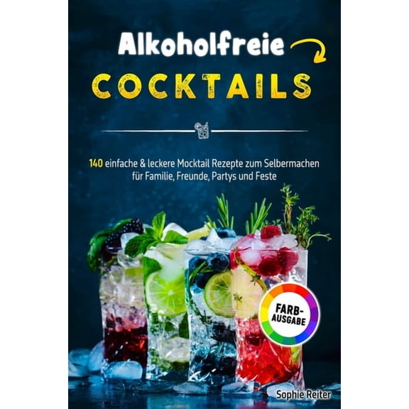 Alkoholfreie Cocktails: 140 einfache & leckere Mocktail Rezepte zum Selbermachen fr Familie, Freunde, Partys und Fe, (Paperback)