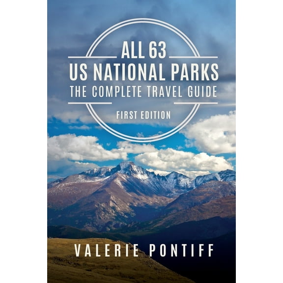 All 63 US National Parks the Complete Travel Guide: First Edition, (Paperback)