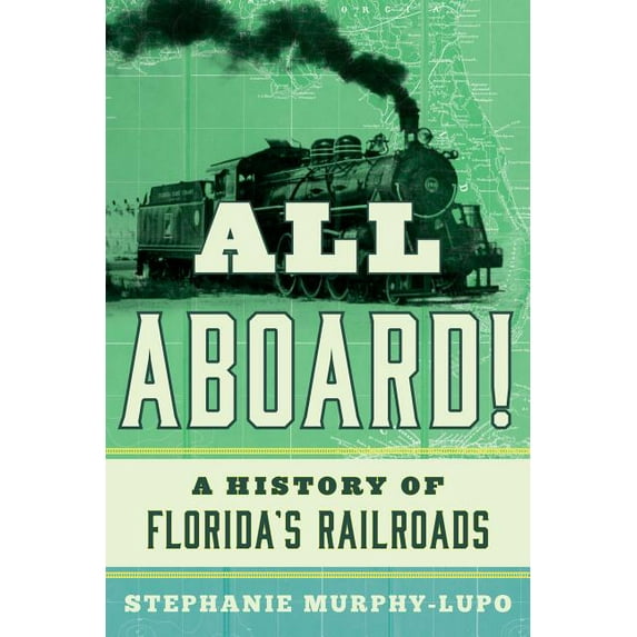All Aboard! : A History of Florida's Railroads (Paperback)