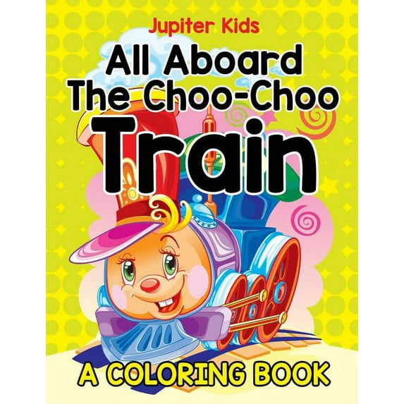 All Aboard The Choo-Choo Train (A Coloring Book), (Paperback)