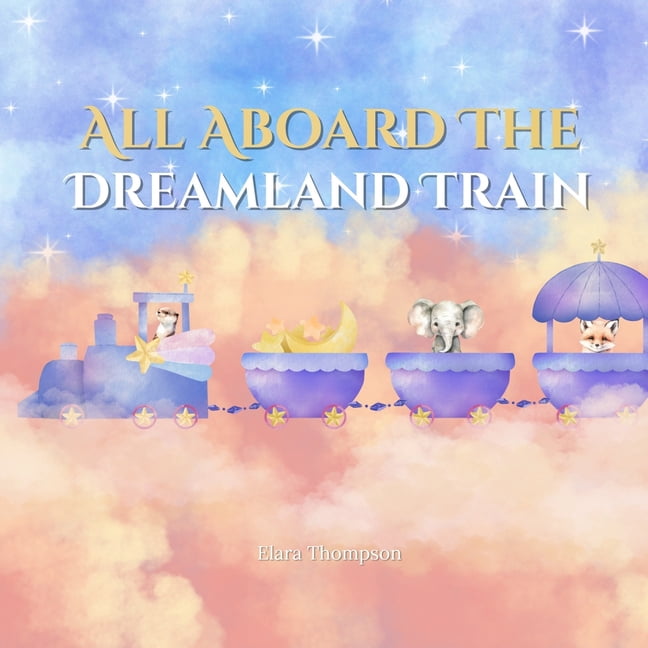 All Aboard the Dreamland Train bedtime story kids children's picture book rhyming sleep magical train ride calming rhymi, (Paperback)
