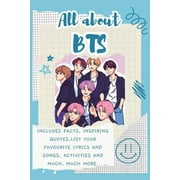 All About BTS Includes 70 Facts, Inspiring Quotes, list your favourite lyrics and songs, activities and much, much more, Paperback