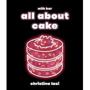 CHRISTINA TOSI All About Cake : A Milk Bar Cookbook (Hardcover)