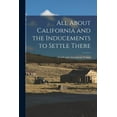 thumbnail image 1 of All About California and the Inducements to Settle There, (Paperback), 1 of 1