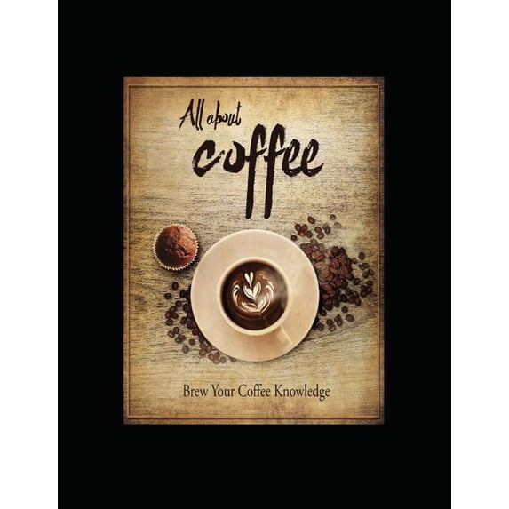 All About Coffee: Brew Your Coffee Knowledge (Paperback) by Lenny Peake