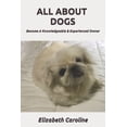 thumbnail image 1 of All About Dogs: Become A Knowledgeable & Experienced Owner (Paperback), 1 of 1