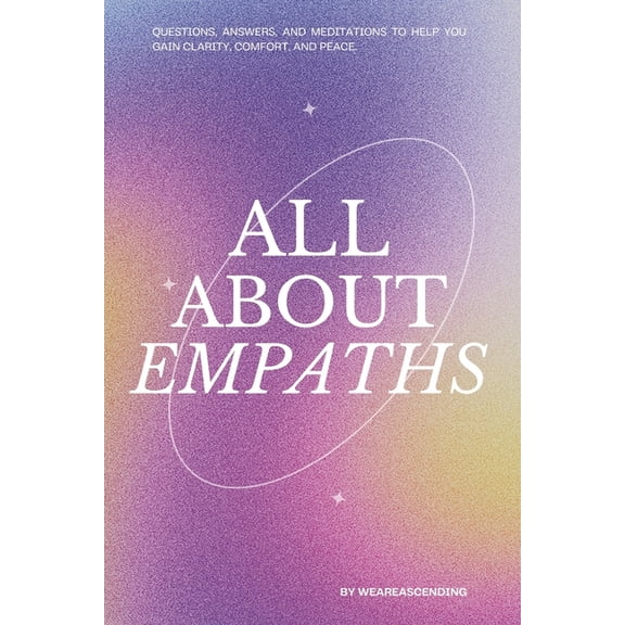 All About Empaths: Questions, Answers, and Meditations to Help you Gain Clarity, Comfort, and Peace., (Paperback)