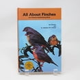 thumbnail image 1 of Pre-Owned All About Finches and Related Seed-Eating Birds (Hardcover) 0876669658 9780876669655, 1 of 1