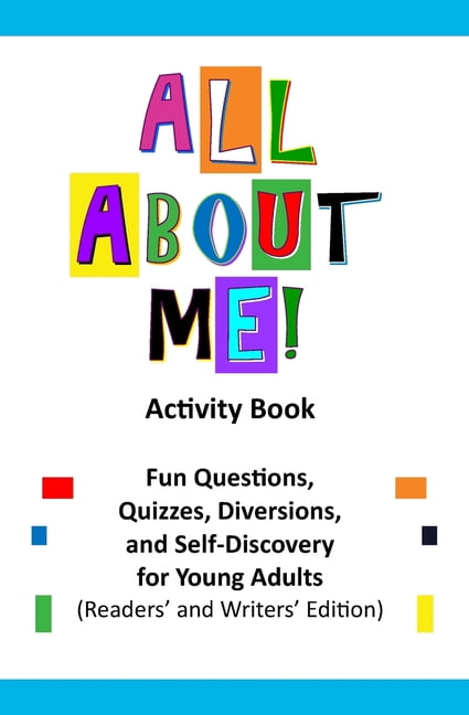 All About Me Activity Book: Fun Questions, Quizzes, Diversions, and Self-Discovery for Pre-Teens, Teens, and Young Adult, (Paperback)
